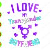 S7501 1 I love my Jransgender boyfriend svg, dxf,eps,png, Digital Download