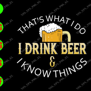 S7547 01 That's what I do, I drinking beer, I know things svg, dxf,eps,png, Digital Download