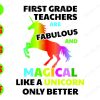 S7680 First grade teachers are fabulous and magical like a unicorn only better svg, dxf,eps,png, Digital Download