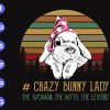 S8009 scaled #Crazy bunny lady the woman,the myth, the legend svg, dxf,eps,png, Digital Download