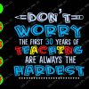 WATERMARK 01 103 Don't worry the first 30 years of teaching are always the hardest svg, dxf,eps,png, Digital Download