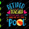 WATERMARK 01 107 Retired teacher school was cool find me at the Pool svg, dxf,eps,png, Digital Download
