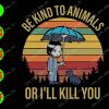 WATERMARK 01 94 Be kind to animals or I'll kill you svg, dxf,eps,png, Digital Download