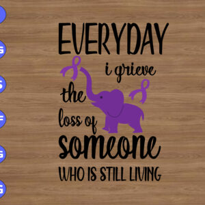 WTM 01 15 Everyday I Grieve The Loss Of Someone Who Is Still Living svg, dxf,eps,png, Digital Download