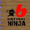 WTM 01 18 6th Birthday Ninja svg, dxf,eps,png, Digital Download