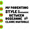WTM 56 My Parenting Style Between Roseanne Claire Huxtable svg, dxf,eps,png, Digital Download
