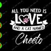 s7303 01 All You Need Is Love And A Cat Named Cheeto svg, dxf,eps,png, Digital Download