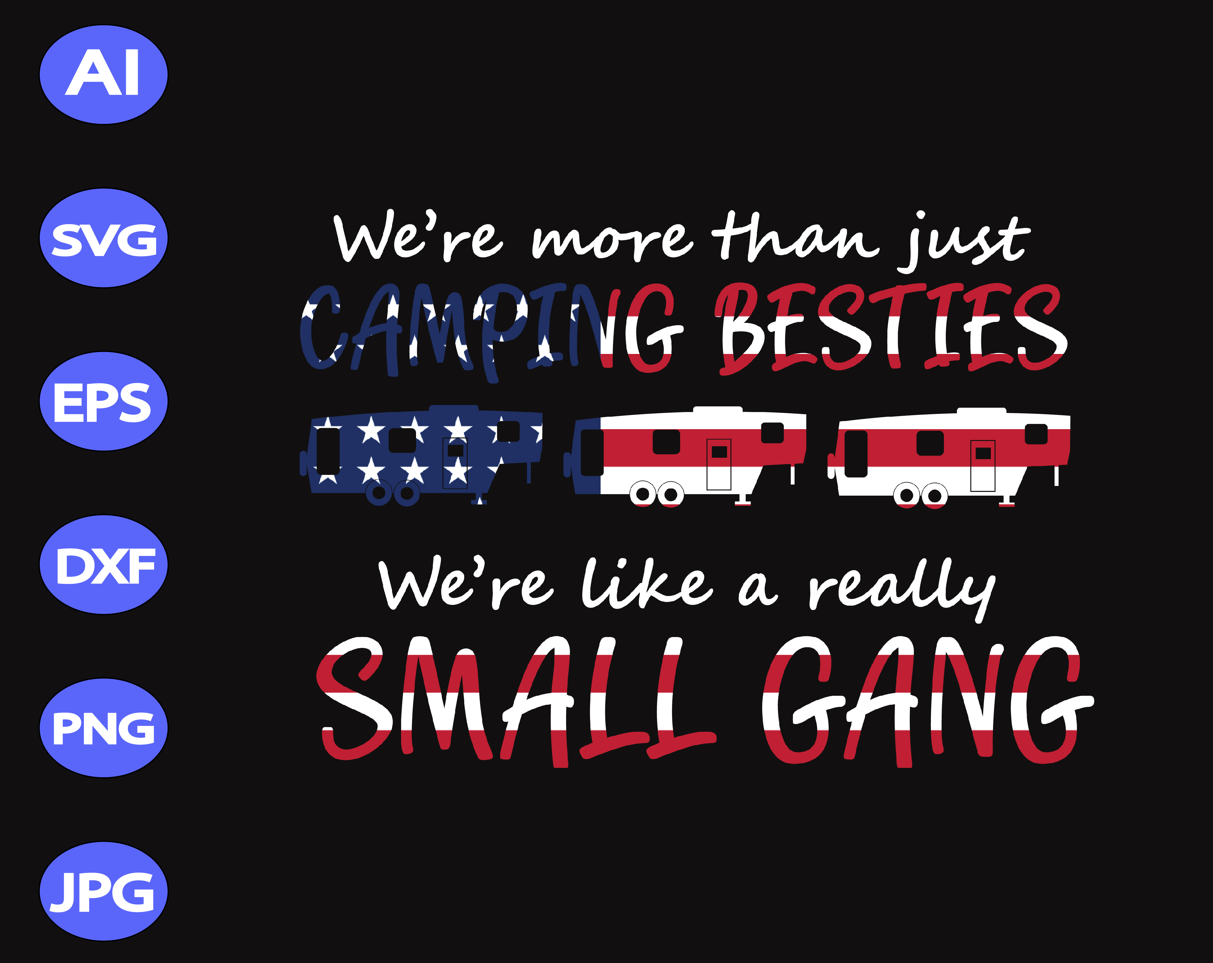 Download We Re More Than Just Camping Pesties We Re Like A Really Small Gang Svg Dxf Eps Png Digital Download Designbtf Com