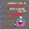 s7359 scaled Someday I Will An Old Lady With A House Full Of Wine svg, dxf,eps,png, Digital Download