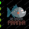 s7499 01 No drama Piranha svg, dxf,eps,png, Digital Download