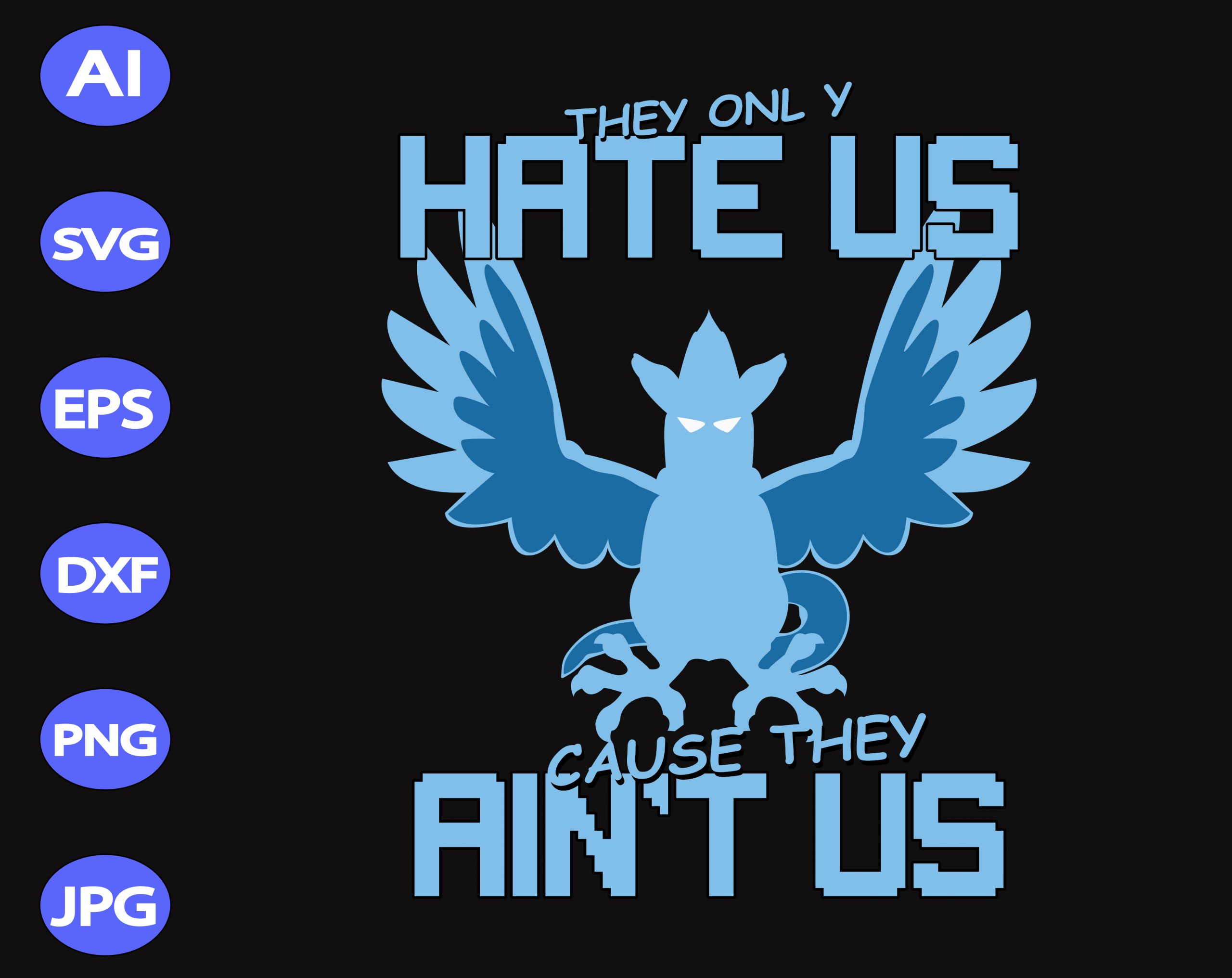 HATE US. Cause they ain't us. - svg, png, jpg, instant download,  sublimation, digital file