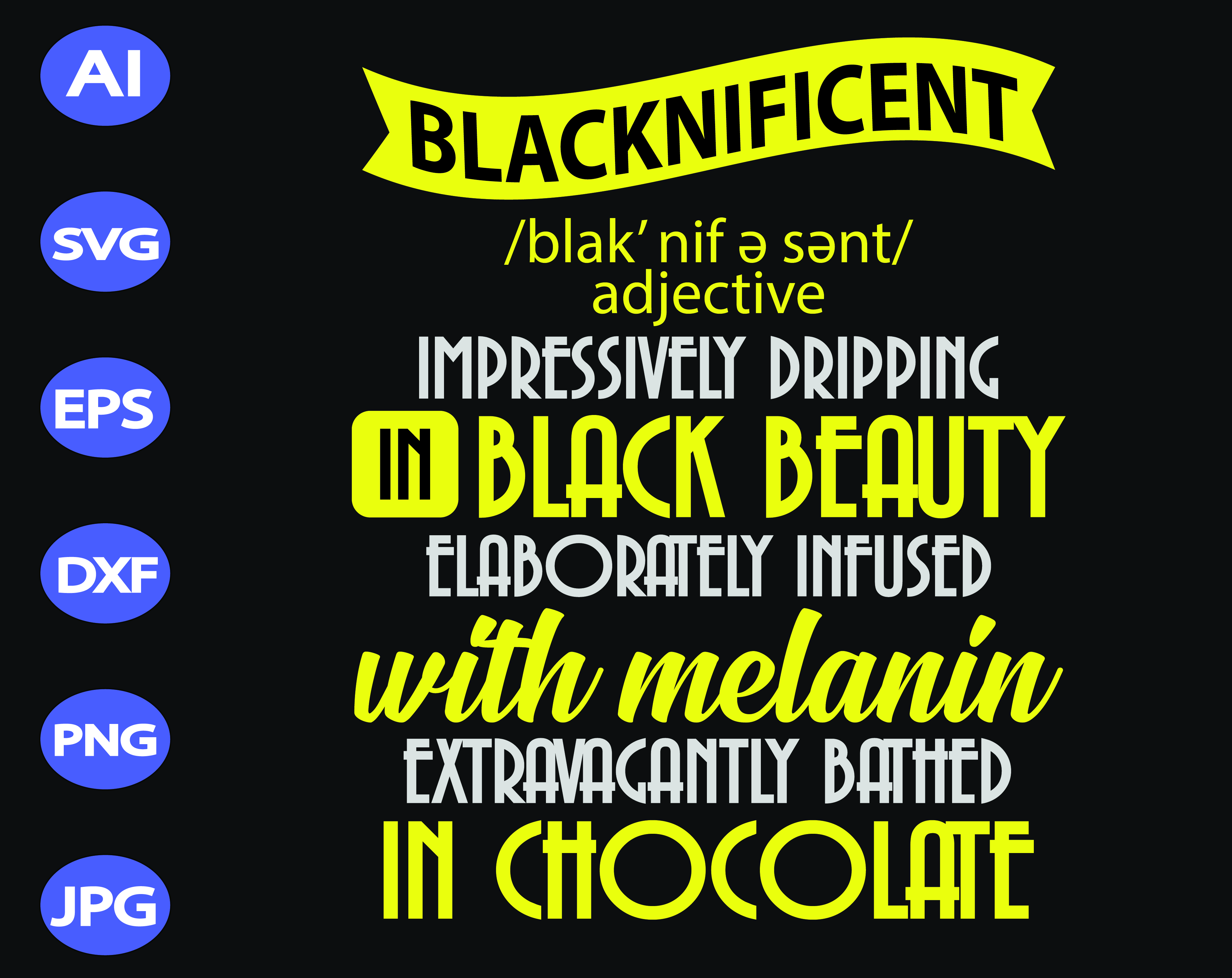 Blacknificent Impressively Dripping In Black Beauty Elaborately Infused With Melanin Extravacantly Bathed In Chocolate Svg Dxf Eps Png Digital Download Designbtf Com