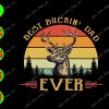 s7607 01 Best buckin' dad ever svg, dxf,eps,png, Digital Download