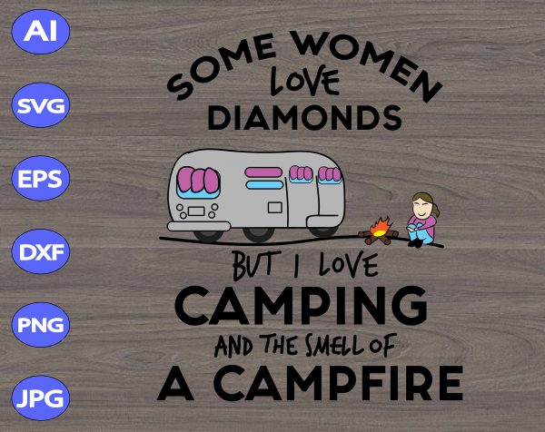 Soe Women Love Diamonds But I Love Camping And The Smell Of A Campfire Svg Dxf Eps Png Digital Download Designbtf Com