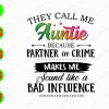 s7685 01 They call me Auntie because partner in crime makes me sound like a bad influence svg, dxf,eps,png, Digital Download