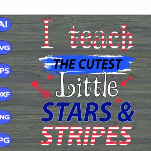 S5804 scaled I Teach The Cutest Little Stars & Stripes svg, dxf,eps,png, Digital Download