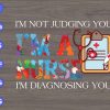 S6405 01 scaled I'm Not Judging You I'm A Nurse I'm Diagnosing You svg, dxf,eps,png, Digital Download