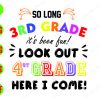 S6857 So Long 3rd Grade It's Been Fun Look Out 4st Grade Here I Come! svg, dxf,eps,png, Digital Download