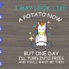 S6899 scaled I May Look Like A Potato Now But One Day I'll Turn Into Fries And You'll Want Me Then svg, dxf,eps,png, Digital Download