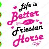 S8124 Life is better with a friesian horse svg, dxf,eps,png, Digital Download