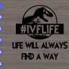 S8237 scaled #Ivflife life will always find a way svg, dxf,eps,png, Digital Download