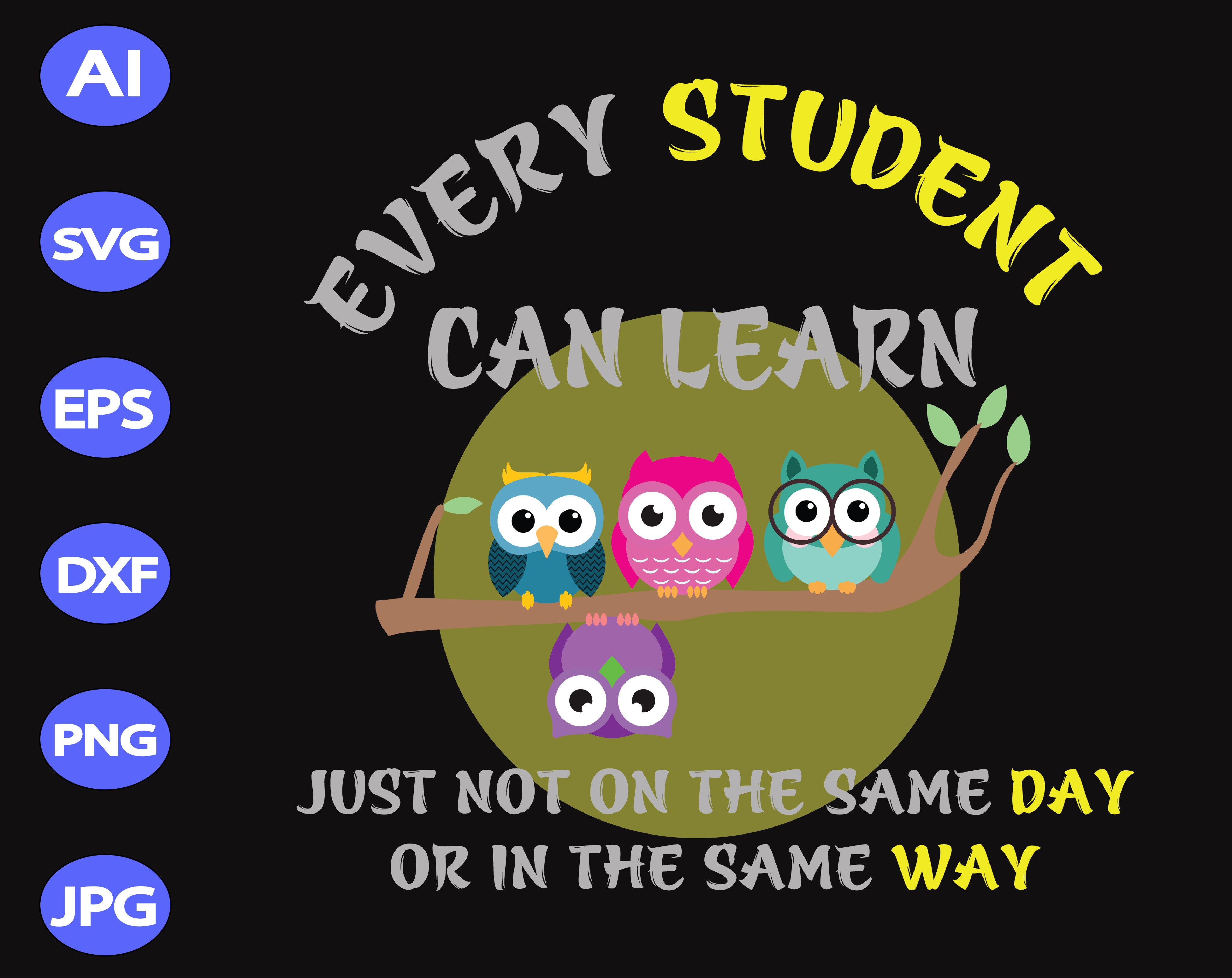 Download Every Student Can Learn Just Not On The Same Day Or In The Same Way Svg Dxf Eps Png Digital Download Designbtf Com