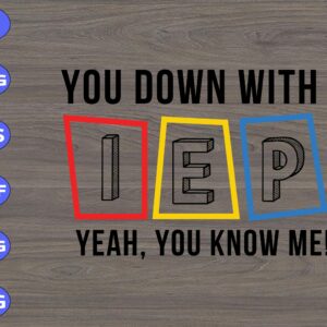 S8362 scaled You down with IEP Yeah, you know me! svg, dxf,eps,png, Digital Download