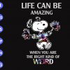 S8761 scaled Life can be amazing when you are the right kind of weird svg, dxf,eps,png, Digital Download