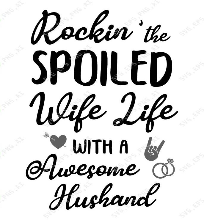 Rockin The Spoiled Wife Life With A Awesome Husband Svg Dxf Eps Png Digital Download Designbtf Com
