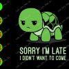 WATERMARK 01 100 Sorry I'm late I didn't want to come svg, dxf,eps,png, Digital Download