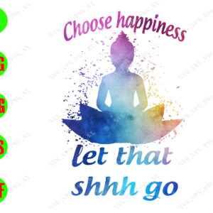 WATERMARK 01 101 Choose happiness let that shhh go svg, dxf,eps,png, Digital Download