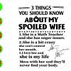 WATERMARK 01 120 3 things you should know about my spoiled wife 1. she is a math teacher and she has anger issues 2. she is a bit crazy she can't control her mouth 3. I love her and she is my life svg, dxf,eps,png, Digital Download