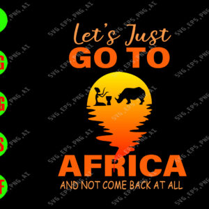 WATERMARK 01 129 Let's just go to Africa and not come back at all svg, dxf,eps,png, Digital Download
