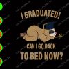 WATERMARK 01 13 I Granduated Can I Go Back To Bed Now? svg, dxf,eps,png, Digital Download