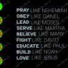 WATERMARK 01 131 Pray like nehemiah, Obey like Daniel, lead like Moses, Serve like Martha, Believe like Mary svg, dxf,eps,png, Digital Download