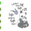 WATERMARK 01 132 I didn't give you the gift of life, life gave me the gift of you svg, dxf,eps,png, Digital Download