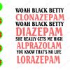 WATERMARK 01 134 Woah black betty clonazepam woah black betty diazepam, she really gets me high alprazolam svg, dxf,eps,png, Digital Download