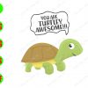 WATERMARK 01 136 You are turtley awesome !!! svg, dxf,eps,png, Digital Download