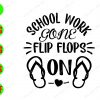 WATERMARK 01 140 School work gone flip flops on svg, dxf,eps,png, Digital Download