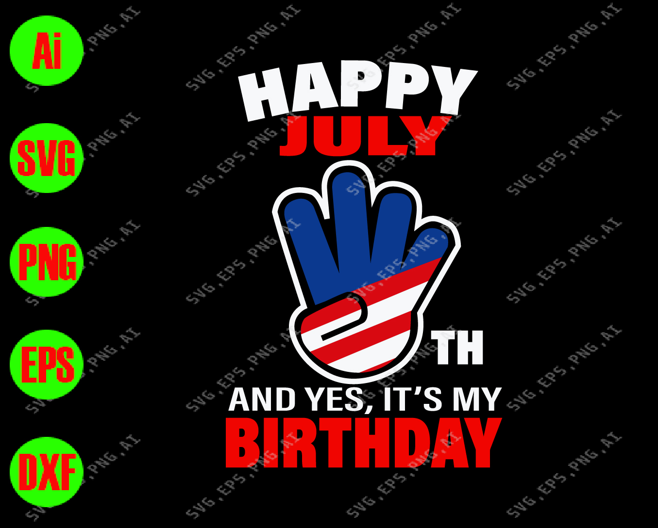Download Happy July 4th And Yes It S My Birthday Svg Dxf Eps Png Digital Download Designbtf Com