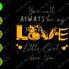 WATERMARK 01 151 You will always be my love little girl love mom svg, dxf,eps,png, Digital Download