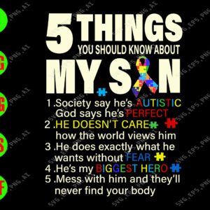 WATERMARK 01 153 5 things you should know about my son 1. Society says he's autistic God says he's perfect 2. He doesn't care how the world views him svg, dxf,eps,png, Digital Download