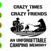 WATERMARK 01 156 Crazy times + crazy friends an unforgettable camping memory svg, dxf,eps,png, Digital Download