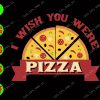 WATERMARK 01 186 I wish you were Pizza svg, dxf,eps,png, Digital Download