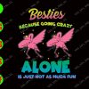 WATERMARK 01 198 Besties Because Going Crazy Alone Is Just Not As Much Fun svg, dxf,eps,png, Digital Download