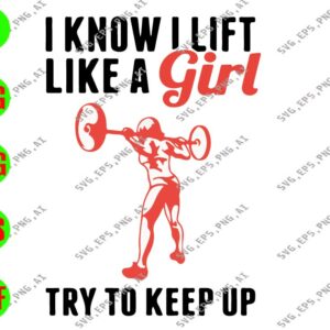 WATERMARK 01 201 I Know I Lift Like A Girl Try To Keep Up svg, dxf,eps,png, Digital Download