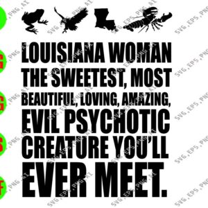 WATERMARK 01 205 Louisiana Woman The Sweetest Most Beautiful Loving Amazing Evil Psychotic Creature You'll Ever Meet svg, dxf,eps,png, Digital Download