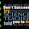 WATERMARK 01 230 If At Frist You Don't Succeed Try Doing What Your Science Teacher You To Do Told The First Time svg, dxf,eps,png, Digital Download