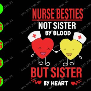 WATERMARK 01 235 Nurse Besties Not Sister By Blood But Sister By Heart svg, dxf,eps,png, Digital Download