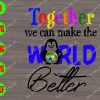 WATERMARK 01 249 Together We Can Make The World Better svg, dxf,eps,png, Digital Download